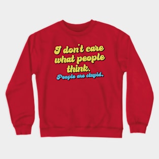 I don't care what people think Crewneck Sweatshirt